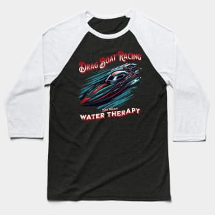 Drag Boat Racing You Mean Water Therapy Funny Sarcastic Drag Boat Fast Boat Speed Boat Baseball T-Shirt
